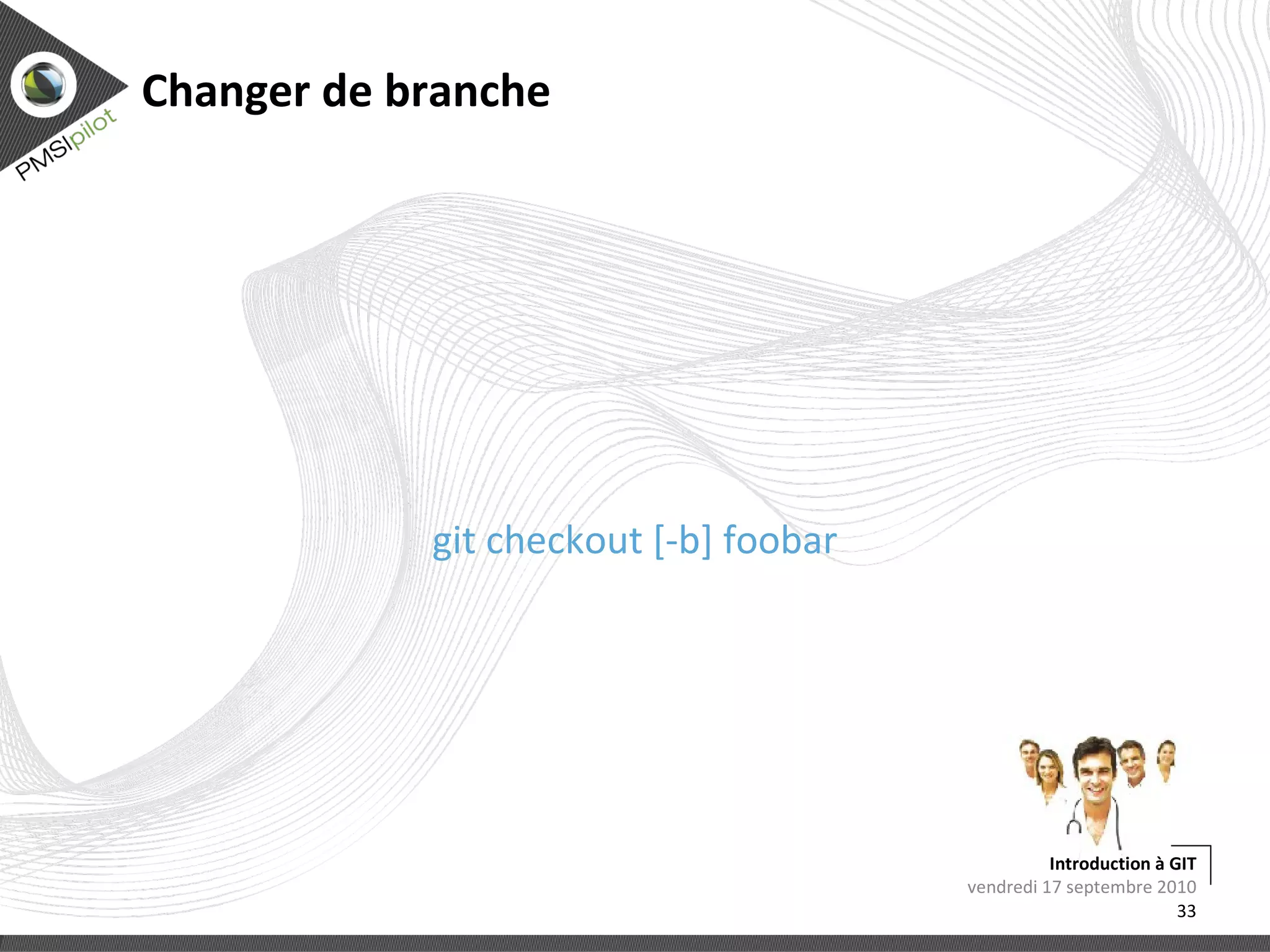 Une branche remote est présente sur un remote lundi 13 septembre 2010 Introduction à GIT 