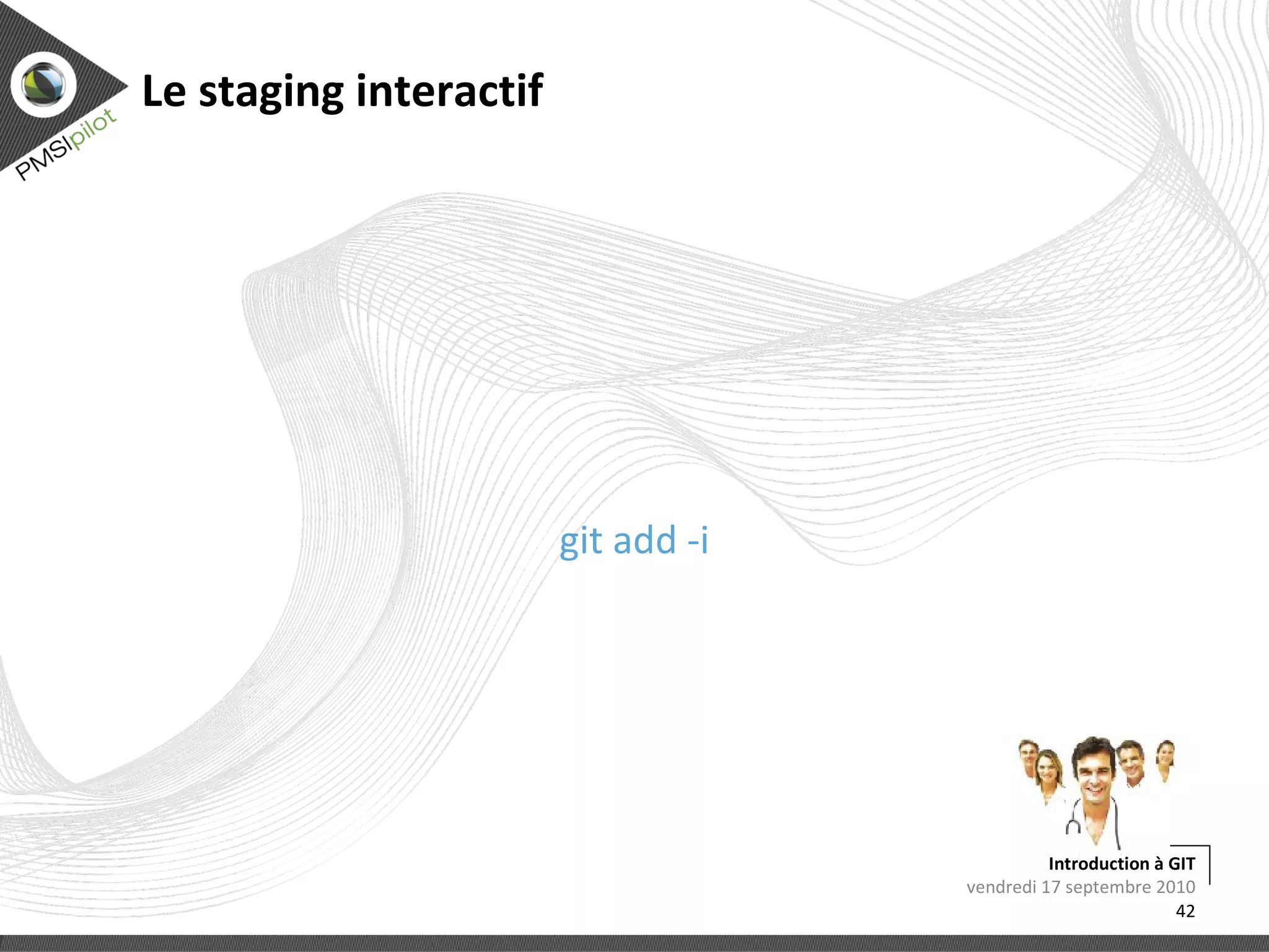 Avant toute chose git://srv/repo.git lundi 13 septembre 2010 Introduction à GIT 