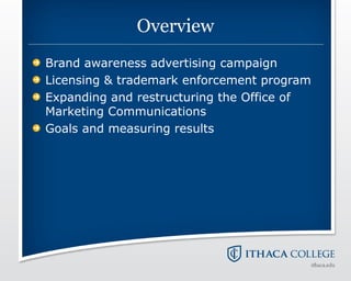 Overview
Brand awareness advertising campaign
Licensing & trademark enforcement program
Expanding and restructuring the Of...