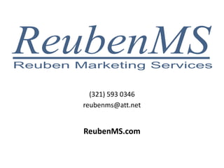 (321) 593 0346
reubenms@att.net
ReubenMS.com
 