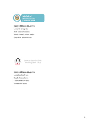 6
EQUIPO TÉCNICO DE APOYO
Leonardo Arregocés
Abel Ernesto Gonzalez
Indira Tatiana Caicedo Revelo
Oscar Ariel Barragan Rios
EQUIPO TÉCNICO DE APOYO
Laura Catalina Prieto
Angela Viviana Perez
Lorena Andrea Cañón
Diana Isabel Osorio
 