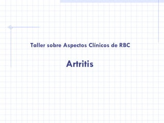 Artritis Taller sobre Aspectos Clínicos de RBC 