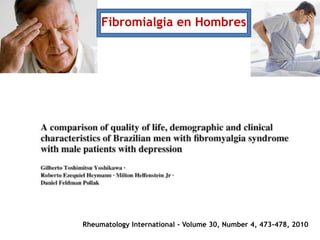 Rheumatology International - Volume 30, Number 4, 473-478, 2010
Fibromialgia en Hombres
 