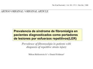 Prevalencia de sindrome de fibromialgia en
pacientes diagnosticados como portadores
de lesiones por esfuerzos repetitivos(LER)
 