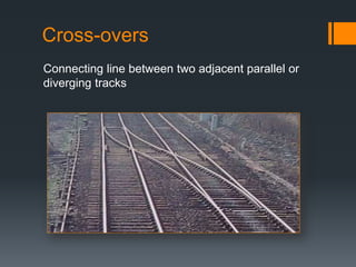 Cross-overs
Connecting line between two adjacent parallel or
diverging tracks
 