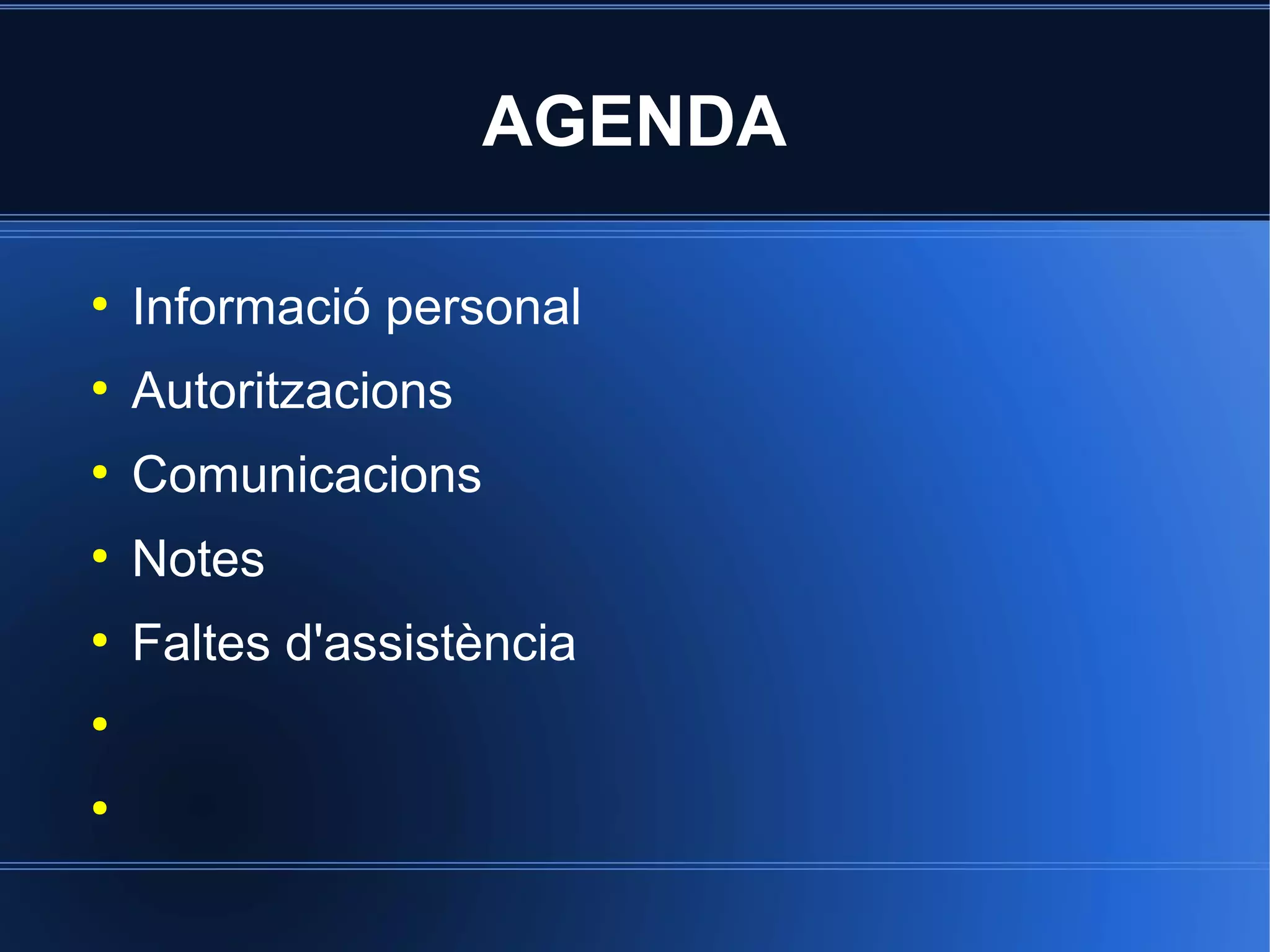 AGENDA
●

Informació personal

●

Autoritzacions

●

Comunicacions

●

Notes

●

Faltes d'assistència

●

●

 
