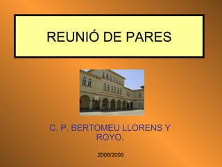 REUNIÓ DE PARES C. P. BERTOMEU LLORENS Y ROYO. 2008/2009 