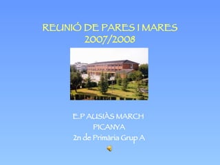 REUNIÓ DE PARES I MARES 2007/2008 E.P AUSIÀS MARCH  PICANYA 2n de Primària Grup A 