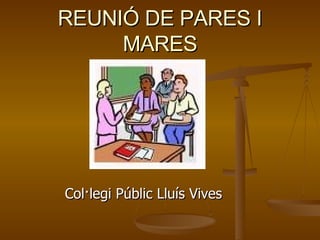 REUNIÓ DE PARES I MARES ,[object Object]