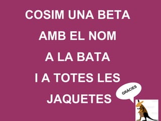 COSIM UNA BETA  AMB EL NOM  A LA BATA  I A TOTES LES  JAQUETES GRÀCIES 