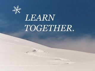 LEARN
TOGETHER.
 