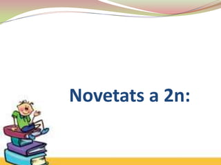 Novetats a 2n:
 