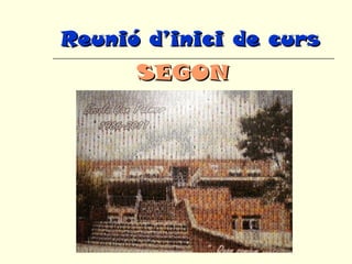 Reunió d’inici de cursReunió d’inici de curs
SEGONSEGON
 
