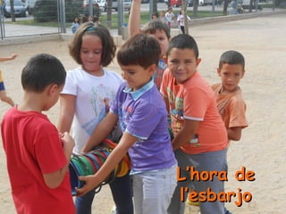 L’hora deL’hora de
l’esbarjol’esbarjo
 