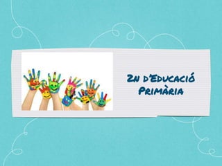 2n d’Educació
Primària
 