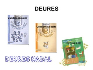 DEURES Revista medi Quadernet català Quadernet mates 