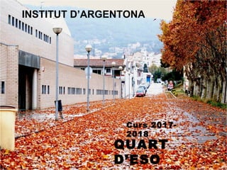 INSTITUT D’ARGENTONA
Curs 2017-
2018
QUART
D’ESO
 