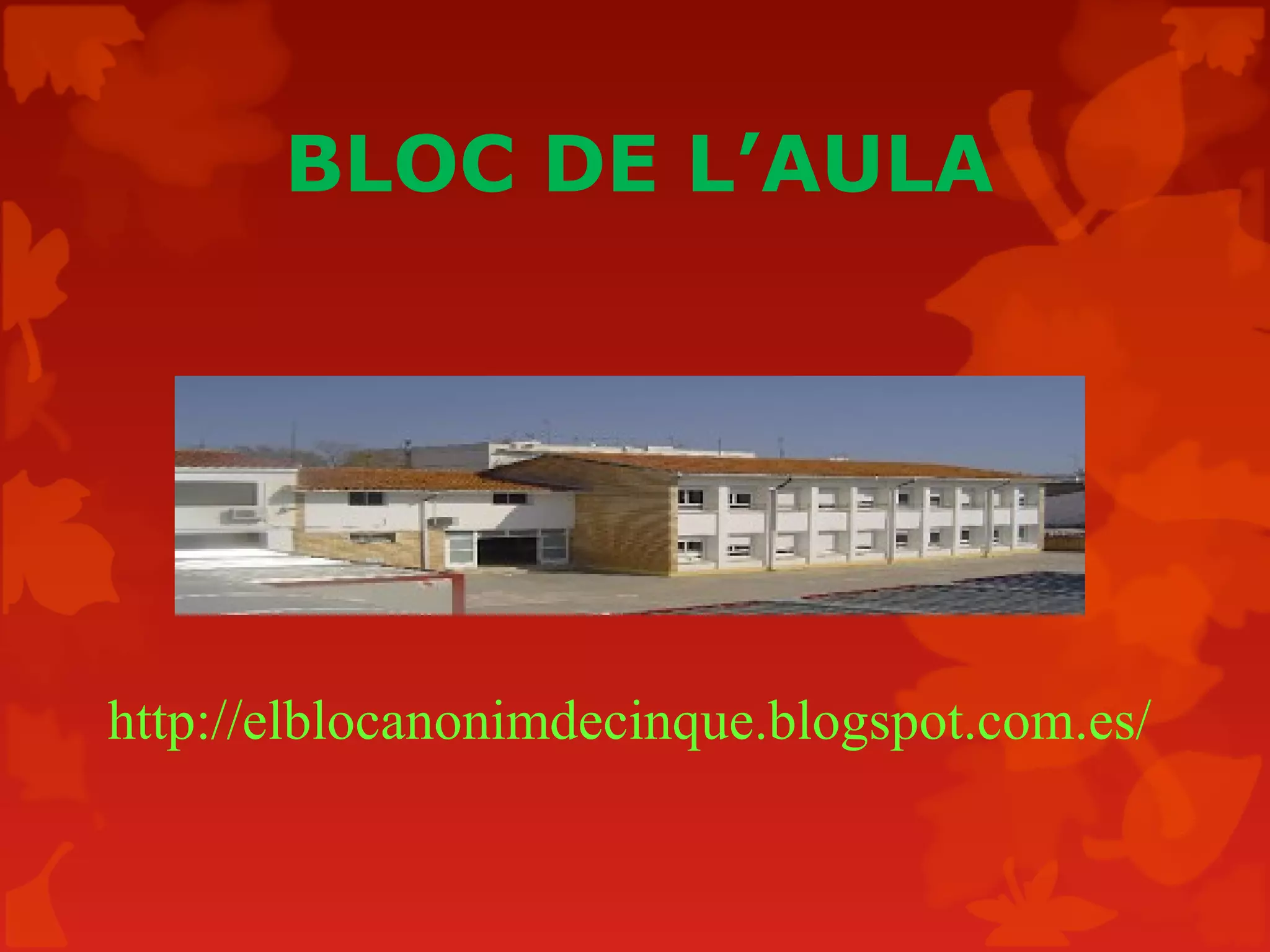 BLOC DE L’AULA
http://elblocanonimdecinque.blogspot.com.es/
 