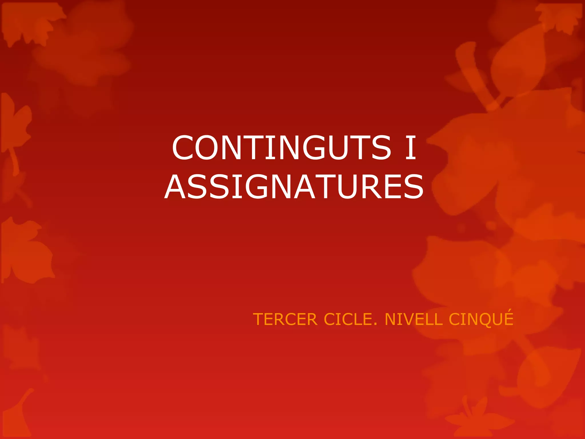 CONTINGUTS I
ASSIGNATURES
TERCER CICLE. NIVELL CINQUÉ
 