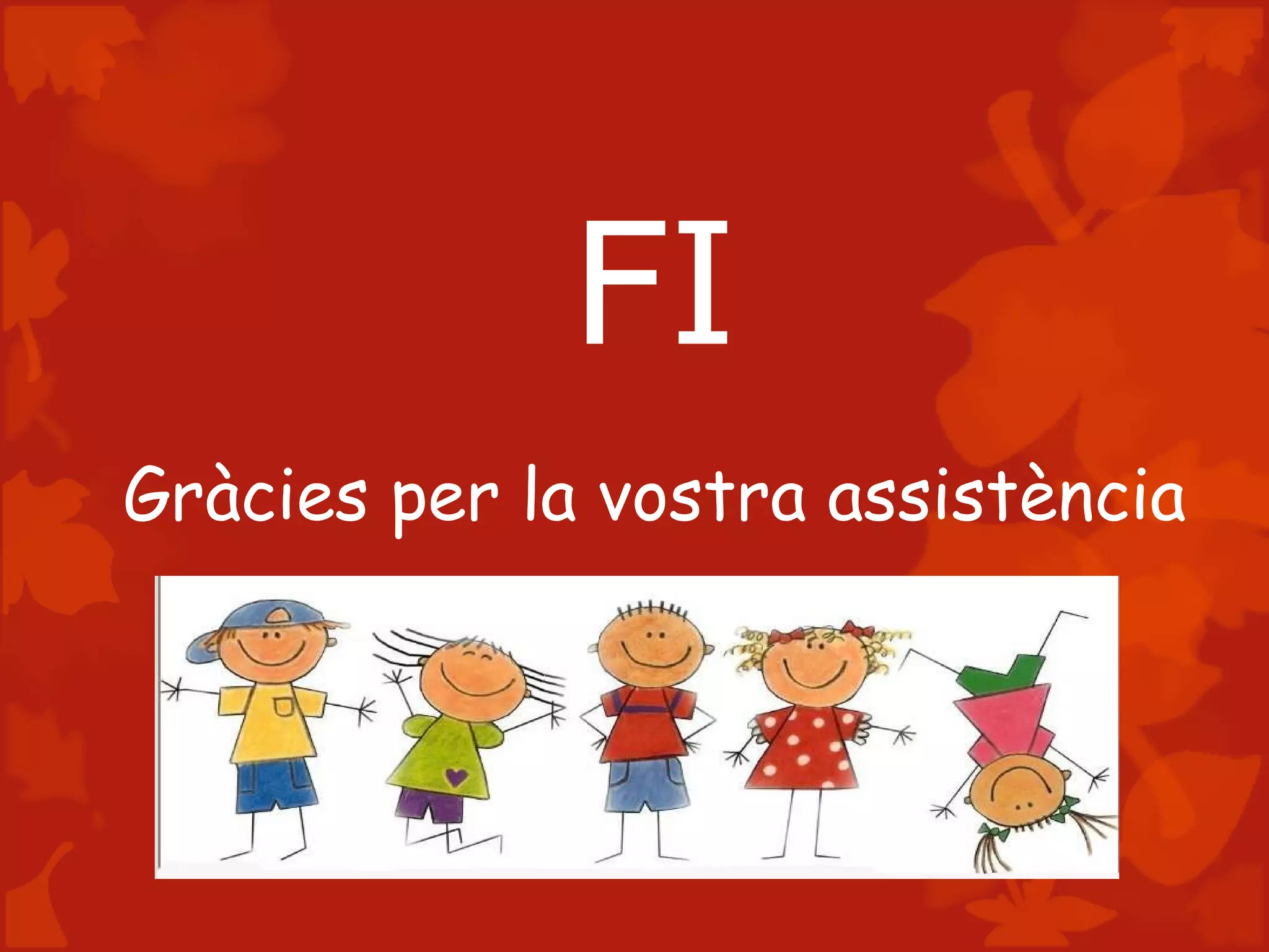 FI
Gràcies per la vostra assistència
 