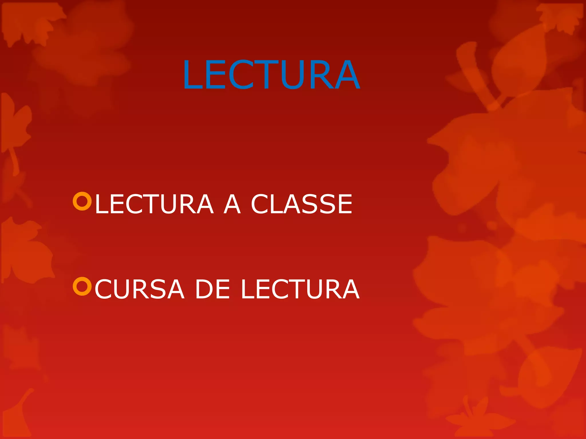 LECTURA
LECTURA A CLASSE
CURSA DE LECTURA
 