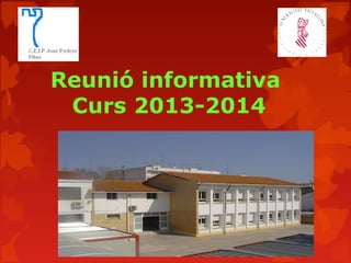 Reunió informativa
Curs 2013-2014
 