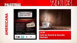 AMERICANA
16.08
Café da Manhã & Reunião
Distrital
 