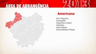 Americana
Artur Nogueira
Cosmópolis
Engenheiro Coelho
Holambra
Nova Odessa
Santa Bárbara D’Oeste
 