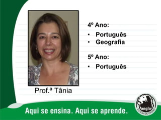 4º Ano:
• Português
• Geografia
5º Ano:
• Português
Prof.ª Tânia
 