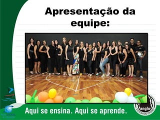 Apresentação da
equipe:
 