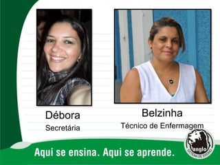 Débora
Secretária
Belzinha
Técnico de Enfermagem
 
