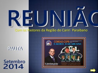 REUNIÃOCom os Pastores da Região do Cariri Paraibano
REUNIÃO
PAUTAPAUTA
Setembro
 