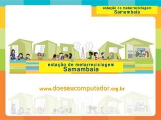 www.doeseucomputador.org.br
 