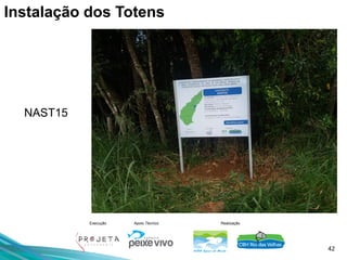42
Execução Apoio Técnico Realização
NAST15
Instalação dos Totens
 