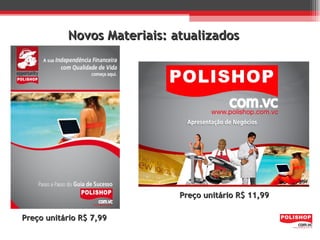 Novos Materiais: atualizados




                             Preço unitário R$ 11,99

Preço unitário R$ 7,99
 