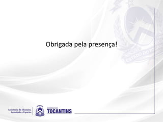 Obrigada pela presença!
 