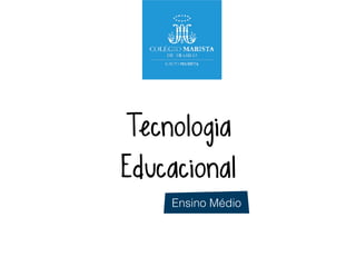 Tecnologia
Educacional
Ensino Médio
 