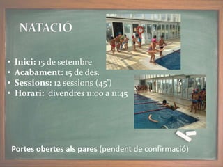 • Inici: 15 de setembre
• Acabament: 15 de des.
• Sessions: 12 sessions (45’)
• Horari: divendres 11:00 a 11:45
Portes obertes als pares (pendent de confirmació)
 