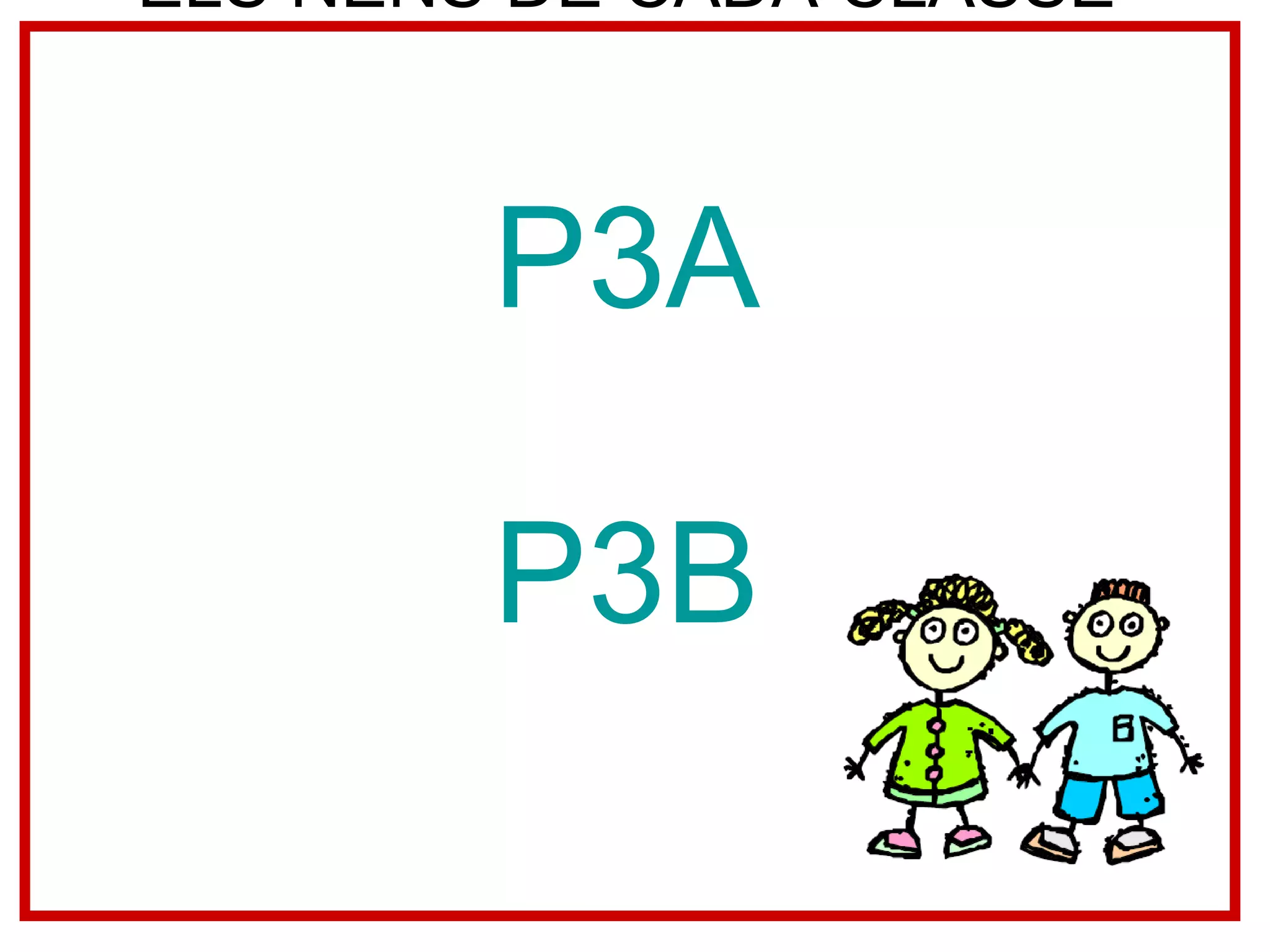 ELS NENS DE CADA CLASSE P3A P3B 