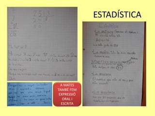 ESTADÍSTICA
A MATES
TAMBÉ FEM
EXPRESSIÓ
ORAL I
ESCRITA
 