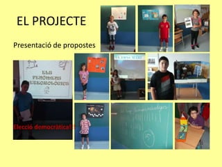 Presentació de propostes
Elecció democràtica!!!
EL PROJECTE
 