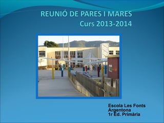 Escola Les Fonts
Argentona
1r Ed. Primària
 