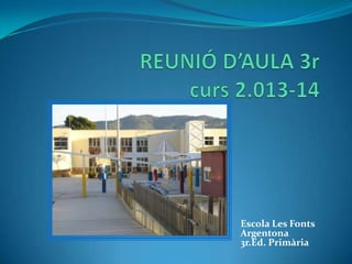 Escola Les Fonts
Argentona
3r.Ed. Primària
 