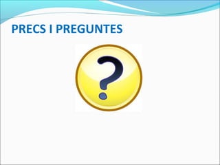 PRECS I PREGUNTES
 