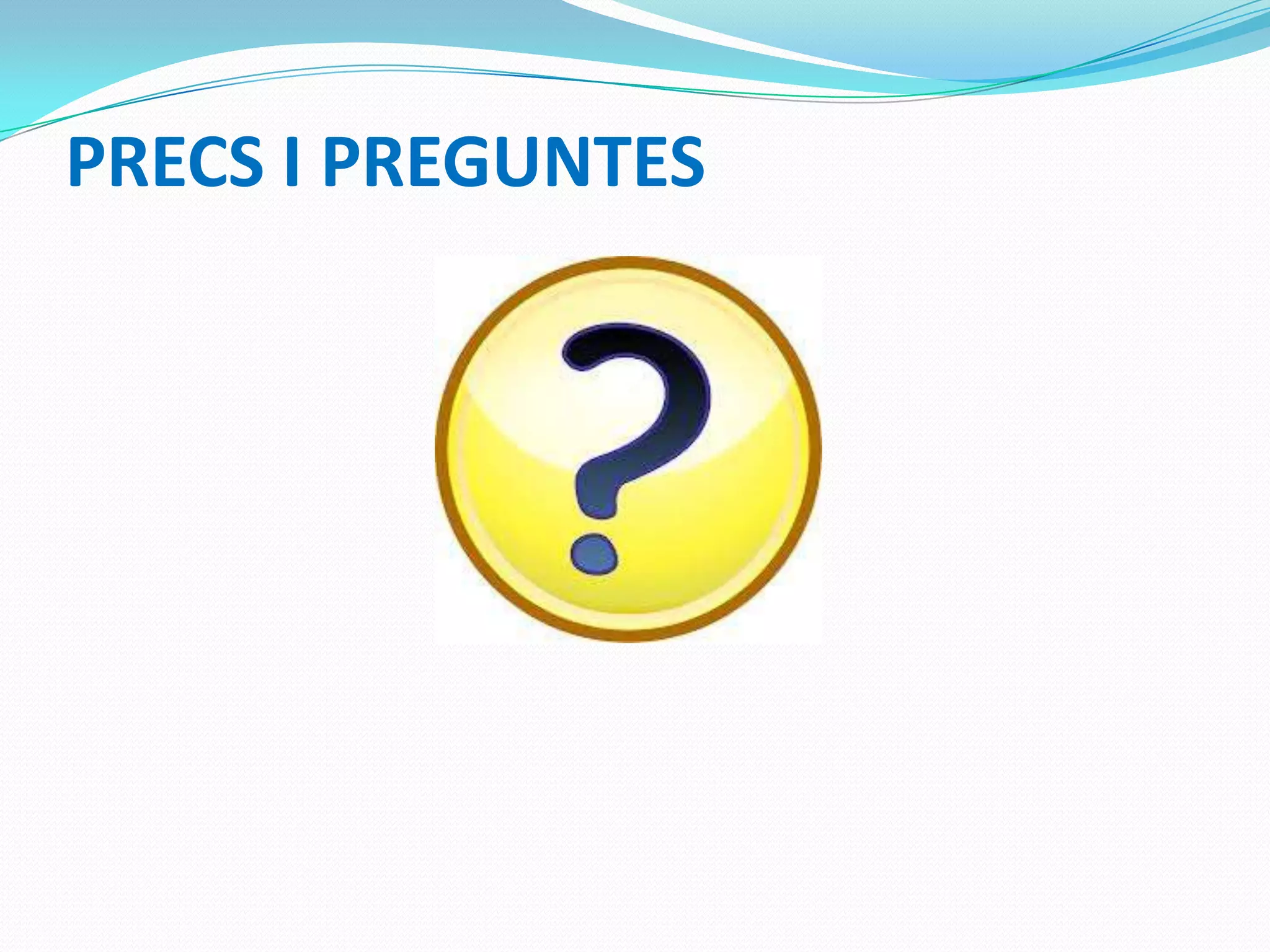 PRECS I PREGUNTES
 