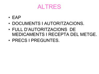 ALTRES EAP DOCUMENTS I AUTORITZACIONS. FULL D’AUTORITZACIONS  DE MEDICAMENTS I RECEPTA DEL METGE. PRECS I PREGUNTES. 