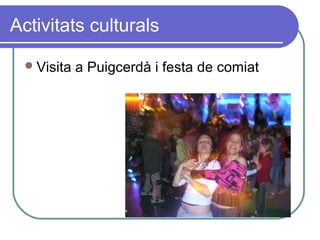 Activitats culturals
Visita a Puigcerdà i festa de comiat
 