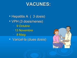 VVAACCUUNNEESS:: 
 HHeeppaattiittiiss AA (( 33 ddoossiiss)) 
 VVPPHH ((33 ddoossiiss//nneenneess)) 
• 99 OOccttuubbrree 
• 1133 NNoovveemmbbrree 
• 88 MMaaiigg 
 VVaarriicceell·llaa ((dduueess ddoossiiss)) 
 