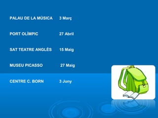 PALAU DE LA MÚSICA 3 Març 
PORT OLÍMPIC 27 Abril 
SAT TEATRE ANGLÈS 15 Maig 
MUSEU PICASSO 27 Maig 
CENTRE C. BORN 3 Juny 
 