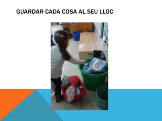 GUARDAR CADA COSA AL SEU LLOC
 